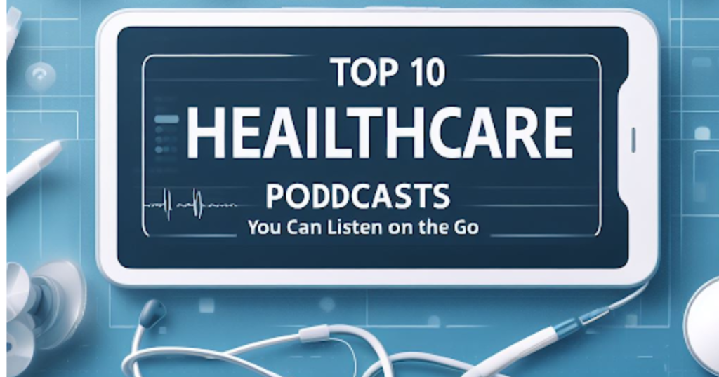 Top 10 Healthcare Podcasts